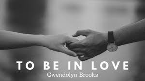 To Be In Love A Poem By Gwendolyn Brooks At Updivine Com