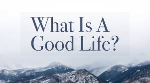What Is A Good Life Steemkr
