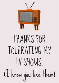 Of course valentine's day is about appreciating your boyfriend, but it's also about appreciating yourself. Funny Valentine Card Boyfriend Card Girlfriend Card Anniversary Card Tolerating My Tv Shows Greeting Card For Sale By Joey Lott