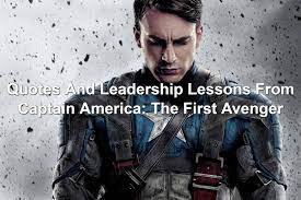 As steve rogers struggles to embrace his role in the modern world, he teams up with a fellow avenger and s.h.i.e.l.d agent, black widow, to battle a new threat from history: Quotes And Leadership Lessons From Captain America The First Avenger
