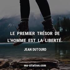 Le Premier Tresor De L Homme Est La Liberte Jean Dutourd Ma Citation Com Liberte Citation Fren Citation Sticker Citation Meilleures Citations Sur La Vie