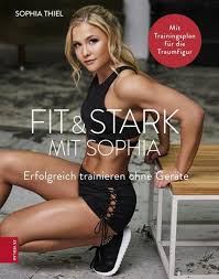 Sophia thiel im interview formt sie ihren körper wirklich nur mit sport und ernährung? Fit Stark Mit Sophia Von Sophia Thiel Ebook Thalia