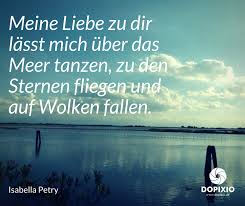 Meine Liebe Zu Dir Lasst Mich Uber Das Meer Tanzen Zu Den Sternen Fliegen Und Auf Wolken Fallen Zitate Sterne Freundschaft Zitate Tanzen