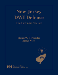 New Jersey Dwi Defense The Law And Practice