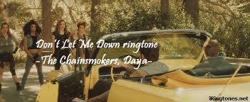 We have song's lyrics, which you can find out below. Download Don T Let Me Down Ringtone The Chainsmokers Daya