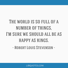The World Is So Full Of A Number Of Things I M Sure We Should All