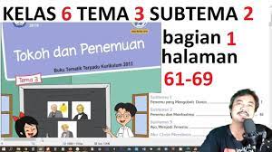 Check spelling or type a new query. Tema 3 Kelas 6 Subtema 2 Hal 61 69 Tokoh Dan Penemuan Bag 1 Rev 2018 Youtube