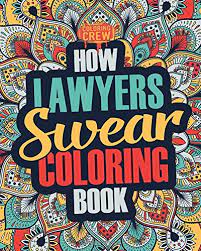 Download How Lawyers Swear Coloring Book A Funny Irreverent Clean Swear Word Lawyer Coloring Book Gift Idea Lawyer Coloring Books Volume 1 Coloring Crew 9781986929165 Amazon Com Books