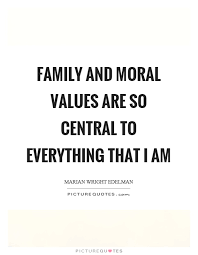 Family And Moral Values Are So Central To Everything That I Am Picture Quotes