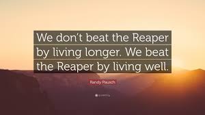 In fact, in this story, i very well suspect he may even be the villain. Randy Pausch Quote We Don T Beat The Reaper By Living Longer We Beat The Reaper