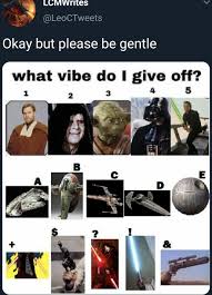 Maybe you would like to learn more about one of these? What Vibe Do I Give Off Starwarsmemes
