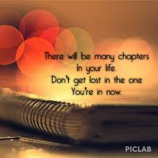 Access 125 of the best life quotes today. There Will Be Many Chapters In Your Life Don T Get Lost In The One You Re In Now Picture Quotes Life Quotes Inspirational Words