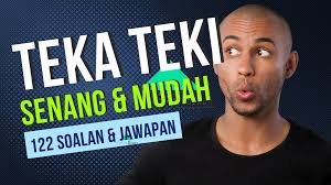 Teka teki senang 122 soalan & jawapan yang Menarik