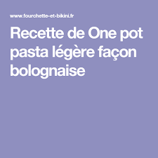 Recette De One Pot Pasta Legere Facon Bolognaise Recette Bolognaise Recette Recettes Minceur