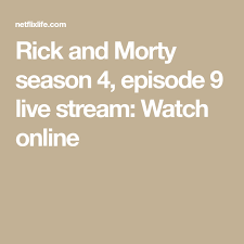 Rick And Morty Season 4 Episode 9 Live Stream Watch Online In 2020 Rick And Morty Season Rick And Morty Watch Rick And Morty