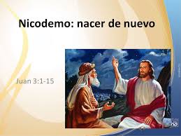 Resultado de imagen de Nicodemo nacer de nuevo imagenes