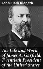 The Life of James Abram Garfield eBook by William Ralston Balch