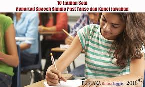 Sebagian orang mungkin sudah pernah tahu bahkan pernah mempelajari hal tersebut. 10 Latihan Soal Reported Speech Simple Past Tense Dan Kunci Jawaban