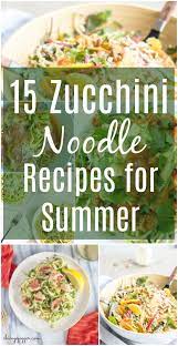 15 Zucchini Noodle Recipes For Summer Chicago Jogger Zucchini Noodle Recipes Zoodle Recipes Recipes