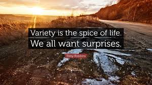 Tony Robbins Quote Variety Is The Spice Of Life We All Want Surprises