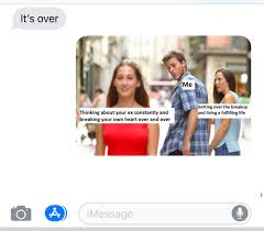 When You Breakup With Someone Who Makes Memes Memes