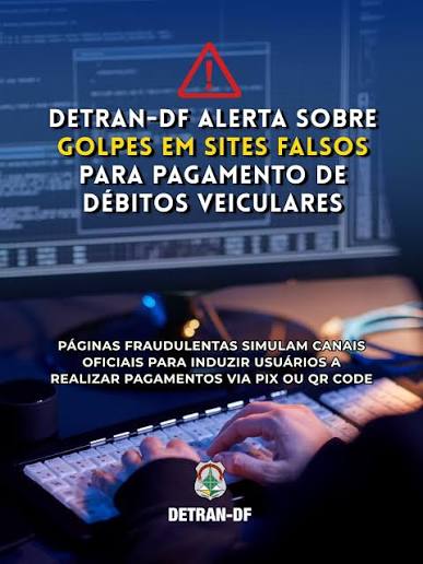 🚨 Detran-DF alerta sobre golpes em sites falsos para pagamento de débitos  veiculares O Departamento de Trânsito do Distrito Federal (Detran-DF)  identificou páginas fraudulentas que simulam os canais oficiais do órgão com