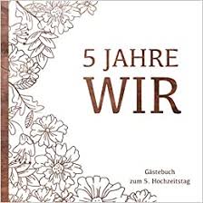 Die hölzerne hochzeit ist der 5. Holzhochzeit Gastebuch 5 Jahre Wir Gastebuch Und Erinnerungsalbum Zum 5 Hochzeitstag Der Holz Hochzeit Zur Feier Der Holzernen Hochzeit Deko Buch Fur Gluckwunsche Und Fotos Der Gaste