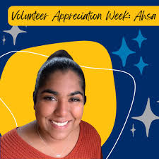 It's Volunteer Appreciation Week! To celebrate, we will be highlighting the  amazing work of our volunteers each day this week. Today, we celebrate Ahsa  Sadhukhan and all that she contributes to supporting