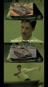 Tanks You Can T Scare Me With This Know Your Meme