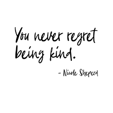 Tell us in the comment section below. Quote Of The Day You Never Regret Being Kind Lorrie Jane Photography