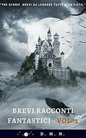 Scarica Libro Gratis Brevi Racconti Fantastici Vol 2 Tre Storie Brevi Horror Fantasy E Di Fan Fantascienza Storie Racconti