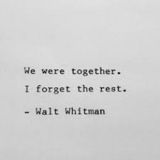 Walt Whitman Always Makes Me Think Of The Notebook And I Am A Sucker For Ryan Gosling I Mean T Crazy Life Quotes Together Quotes Motivational Quotes For Love