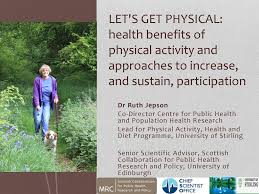 Let's get physical: health benefits of physical activity and approaches to  increase, and sustain, participation Dr Ruth Jepson Co-Director Centre for. 