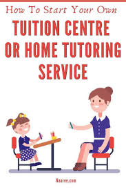 How To Start A Home Tuition Service Or Get Home Tutoring Jobs Tuition Centre Tutoring Jobs Tuition Business