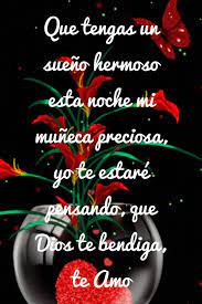 Que Tengas Un Sueno Hermoso Esta Noche Mi Muneca Preciosa Yo Te Estare Pensando Que Dios Te Bendiga Te Amo Love Phrases Amor Quotes Good Morning Quotes