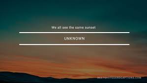 The dust of exploded beliefs may make a fine sunset.geoffrey madan. Sunset Quotes 300 Of The Best Quotes Sunset Captions For Instagram