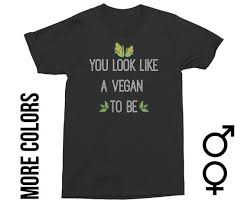 You Look Like A Vegan To Be Vegan Shirt Animal Rights Human Rights Animal Liberation Plant Based Vegan Vegan Clothing Vegan Apparel