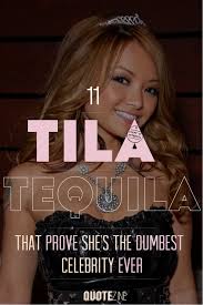 11 Tila Tequila Quotes That Prove She&#39;s The Dumbest Celebrity Ever via Relatably.com