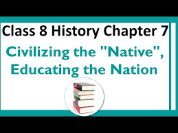 Civilizing The Native Educating The Nation Class 8 History Chapter 7 Explanation In Hindi Youtube