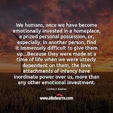 We Humans Once We Have Become Emotionally Invested In A Homeplace A Idlehearts