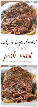 Crockpot Pork Roast 5 Ingredients Recipe Slow Cooker Pork Roast Crockpot Pork Roast Crockpot Pork