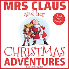 Download Amazon Com Mrs Claus And Her Christmas Adventures Read Aloud Stories For Children 3 In 1 Kids Story Bundle Christmas Stories For Kids Book 4 Audible Audio Edition Carol Anne Carter Nathan Bradshaw