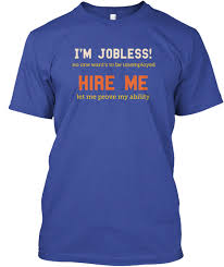 Find the newest please hire me meme. Limited I M Jobless Hire Me Please I M Jobless No One Want S To Be Unemployed Hire Me Let Me Prove My Ability Products From 1 Piece Funny Shirt Store