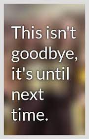 We did not find results for: This Isn T Goodbye It S Until Next Time This Isn T Goodbye It S Until Next Time Goodbye Quotes Friends Quotes Best Friend Quotes