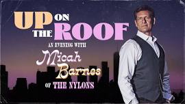 Up On The Roof: An Evening with Micah Barnes