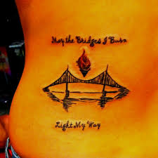 May The Bridges I Burn Light The Way Matches Pin By Jordann Hanks On Words To Live By So Keep Them In Mind Burn Tattoo Tattoos New Tattoos