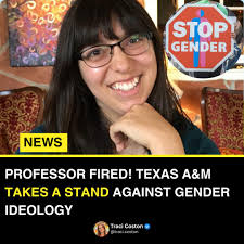 Texas A&M University has made a bold move in defense of truth and common  sense by firing a professor, Melissa McCoul, who pushed gender ideology in  a children's literature course after a