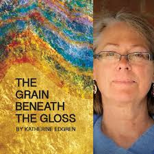 The Grain Beneath the Gloss by Katherine Edgren