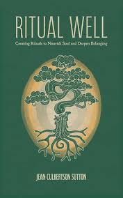 Ritual Well: Creating Rituals to Nourish Soul and Deepen Belonging: Sutton,  Jean Culbertson: 9798993735801: Amazon.com: Books