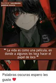 Más escritores en quienes habitaban demonios y locura (parte 2 ). Escritor Luismendez Palabras Oscuras Ge La Vida Es Como Una Pelicula En Donde A Algunos Les Toca Hacer El Papel De Loco Palabras Oscuras Espero Les Guste Meme On Me Me